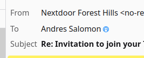 From: Nextdoor Forest Hills <no-reply...>
To: Andres Salomon
Subject: Invitation to join your [street censored] neighbors