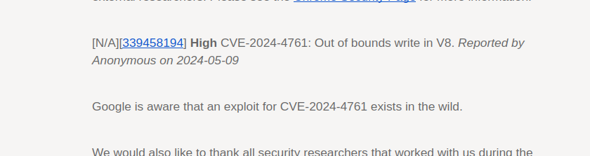 [N/A][339458194] High CVE-2024-4761: Out of bounds write in V8. Reported by Anonymous on 2024-05-09

Google is aware that an exploit for CVE-2024-4761 exists in the wild.