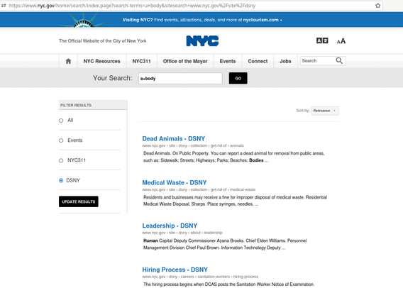 Another NYC page (main page, not Sanitation) which is where the search in the prior image leads you. It says "Your Search: a+body", and the search results are below. Along with random results to links of pages titled "Hiring Process" and "Leadership", the first result is a link to a page titled "Dead Animals". Below the Dead Animals link, it says "Dead Animals. On Public Property. You can report a dead animal for removal from public areas, such as: Sidewalk; Streets; Highways; Parks; Beaches; B…